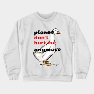 please don't hurt me anymore Crewneck Sweatshirt